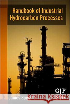 Handbook of Industrial Hydrocarbon Processes Speight, James G. 9780750686327 Gulf Professional Publishing
