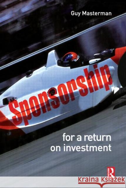 Sponsorship: For a Return on Investment: For a Return on Investment Masterman, Guy 9780750686402 Butterworth-Heinemann