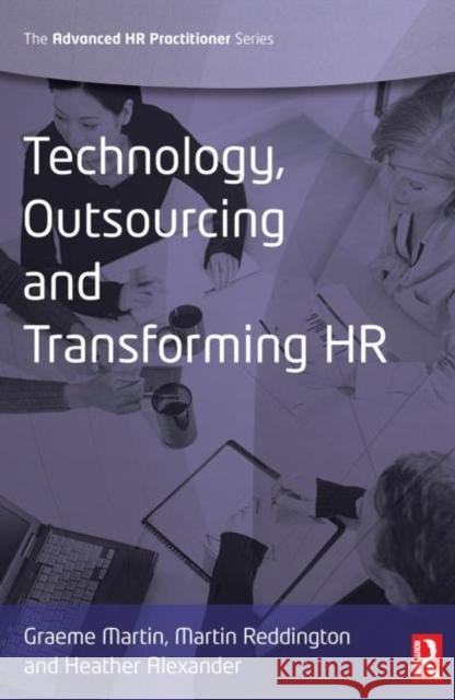 Technology, Outsourcing & Transforming HR Graeme Martin Martin Reddington Heather Alexander 9780750686457