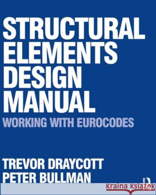 Structural Elements Design Manual: Working with Eurocodes  Draycott 9780750686686