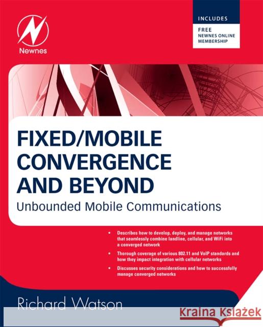Fixed/Mobile Convergence and Beyond: Unbounded Mobile Communications Watson, Richard 9780750687591 ELSEVIER SCIENCE & TECHNOLOGY