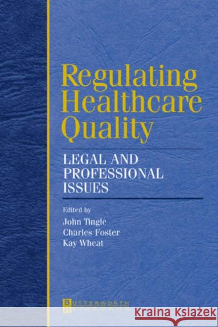 Regulating Healthcare Quality: Legal and Professional Issues Tingle, John 9780750687843 ELSEVIER HEALTH SCIENCES