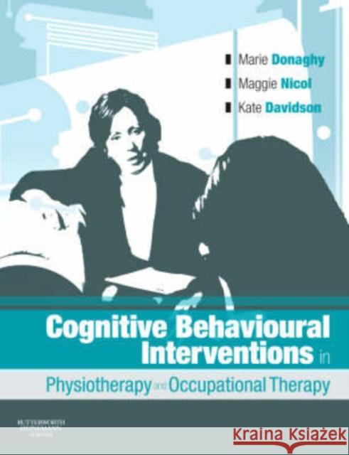Cognitive Behavioural Interventions in Physiotherapy and Occupational Therapy Marie Donaghy Maggie Nicol 9780750688000 ELSEVIER HEALTH SCIENCES