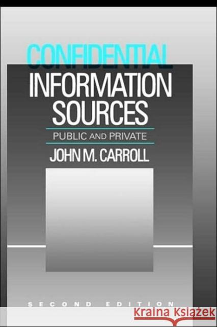 Confidential Information Sources: Public and Private Carroll, John M. 9780750690188 Butterworth-Heinemann