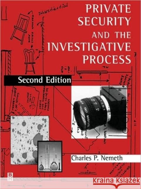 Private Security and the Investigative Process Charles P. Nemeth 9780750690874 Butterworth-Heinemann