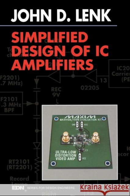 Simplified Design of IC Amplifiers John Lenk (An established writer of international best-sellers in the field of electronics, Mr. Lenk is the author of mo 9780750695084