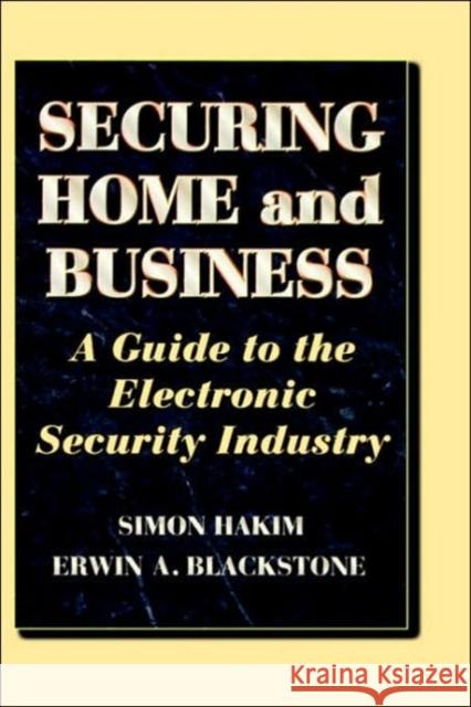 Securing Home and Business: A Guide to the Electronic Security Industry Blackstone, Erwin 9780750696296 Butterworth-Heinemann