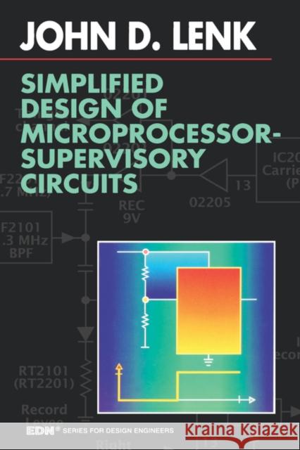 Simplified Design of Microprocessor-Supervisory Circuits John Lenk (An established writer of international best-sellers in the field of electronics, Mr. Lenk is the author of mo 9780750696524 Elsevier Science & Technology
