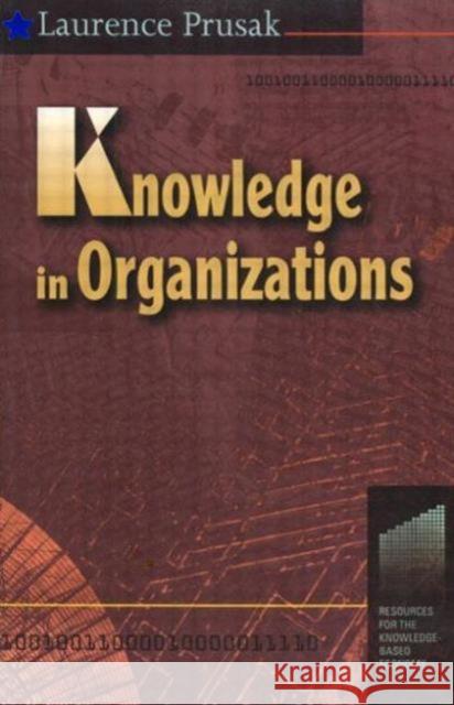 Knowledge in Organisations Laurence Prusak Laurence Prusak 9780750697187 Butterworth-Heinemann