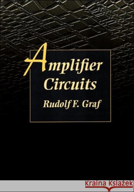 Amplifier Circuits Rudolf F. Graf (Graduate Electronics Engineer. Received his MBA at New York University. He is a senior member of the IEE 9780750698771 Elsevier Science & Technology