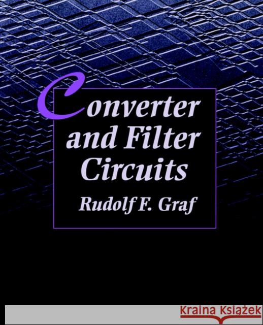 Converter and Filter Circuits Rudolf F. Graf (Graduate Electronics Engineer. Received his MBA at New York University. He is a senior member of the IEE 9780750698788 Elsevier Science & Technology