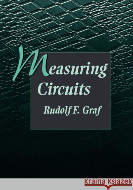 Measuring Circuits Rudolf F. Graf (Graduate Electronics Engineer. Received his MBA at New York University. He is a senior member of the IEE 9780750698825 Elsevier Science & Technology