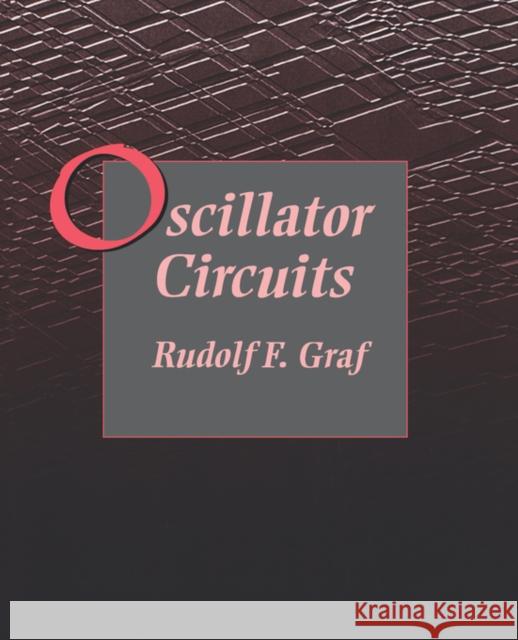 Oscillator Circuits Rudolf F. Graf (Graduate Electronics Engineer. Received his MBA at New York University. He is a senior member of the IEE 9780750698832 Elsevier Science & Technology