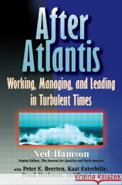 AFTER ATLANTIS: Working, Managing, and Leading in Turbulent Times Ned Hamson 9780750698849