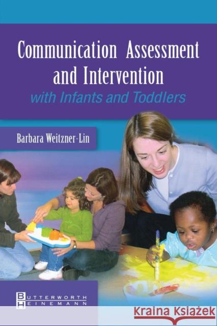 Communication Assessment and Intervention with Infants and Toddlers Barbara Weitzner-Lin 9780750699297 Butterworth-Heinemann