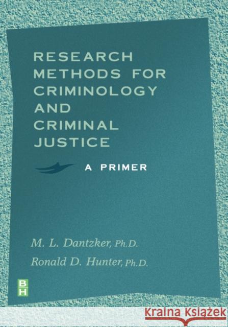 Research Methods for Criminology and Criminal Justice: A Primer Dantzker, M. L. 9780750699518