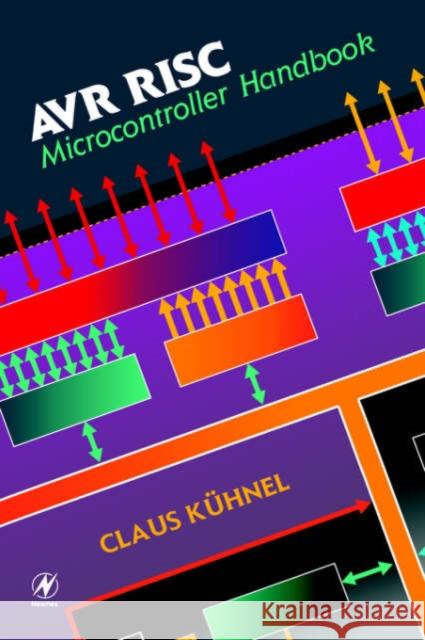 Avr RISC Microcontroller Handbook Kuhnel, Claus 9780750699631 Newnes