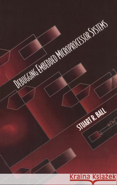 Debugging Embedded Microprocessor Systems Stuart Ball 9780750699907 Elsevier Science & Technology