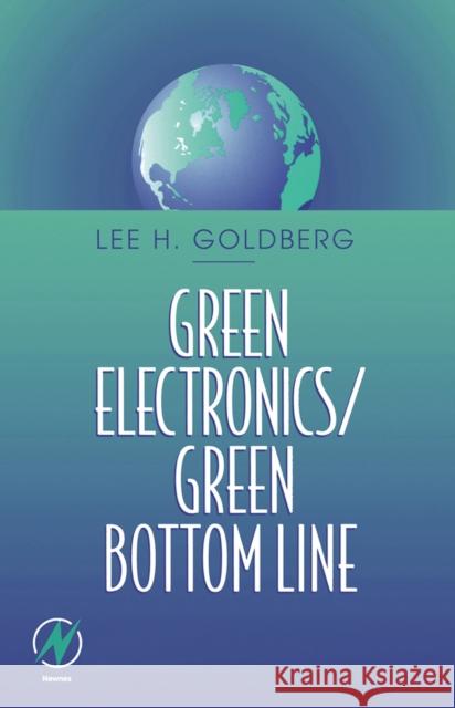 Green Electronics/Green Bottom Line: Environmentally Responsible Engineering Goldberg, Lee H. 9780750699938 Newnes
