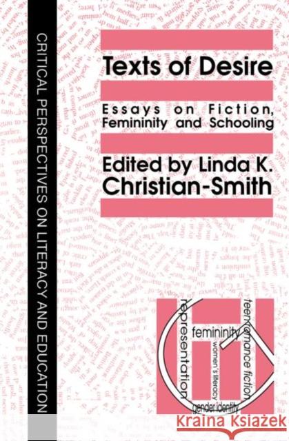 Texts of Desire: Essays of Fiction, Femininity and Schooling Christian-Smith, Linda 9780750700047 Taylor & Francis Group