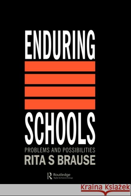 Enduring Schools: Problems And Possibilities Brause, Rita S. 9780750700139 Routledge