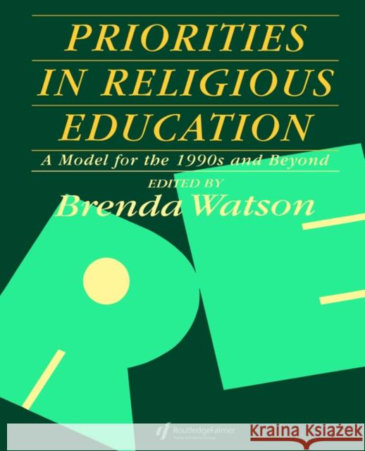 Priorities in Religious Education: A Model for the 1990s and Beyond Watson, Brenda 9780750700177