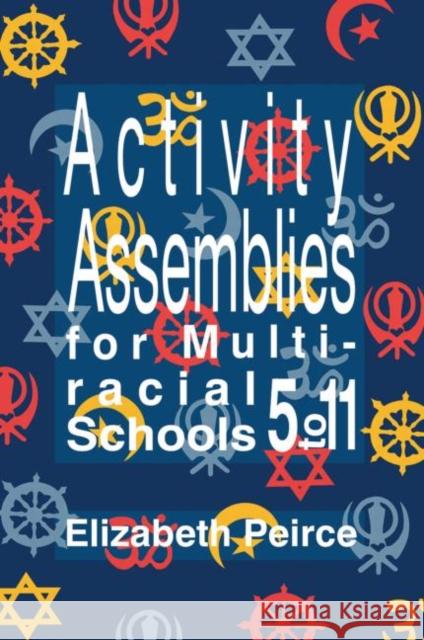 Activity Assemblies for Multi-Racial Schools 5-11 Peirce, Elizabeth 9780750700498 Routledge