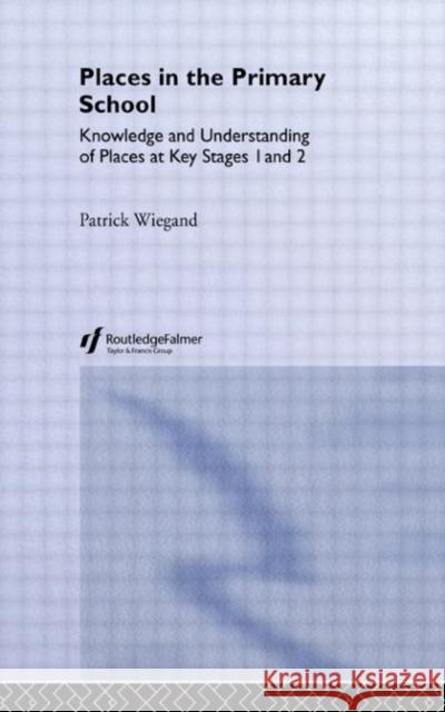 Places In The Primary School Patrick Wiegand P. Wiegand 9780750700528 Routledge