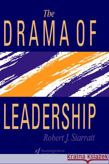 The Drama of Leadership Starratt, Robert J. 9780750700917 Routledge