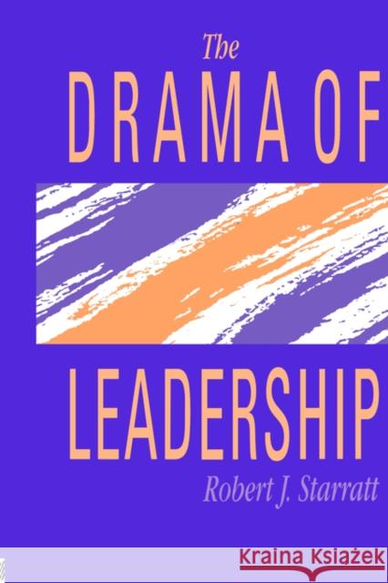 The Drama of Leadership Starratt, Robert J. 9780750700924 Routledge