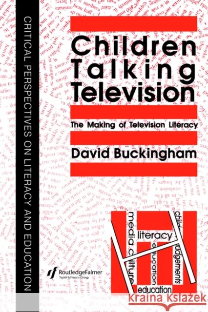 Children Talking Television: The Making of Television Literacy Buckingham, David 9780750701105 Taylor & Francis Group