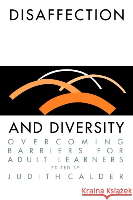 Disaffection And Diversity: Overcoming Barriers For Adult Learners Calder, Judith 9780750701181
