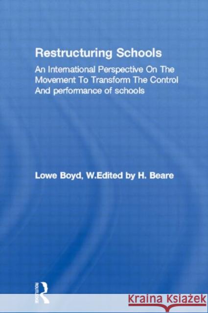Restructuring Schools : An International Perspective On The Movement To Transform The Control And performance of schools Hedley Beare 9780750701211