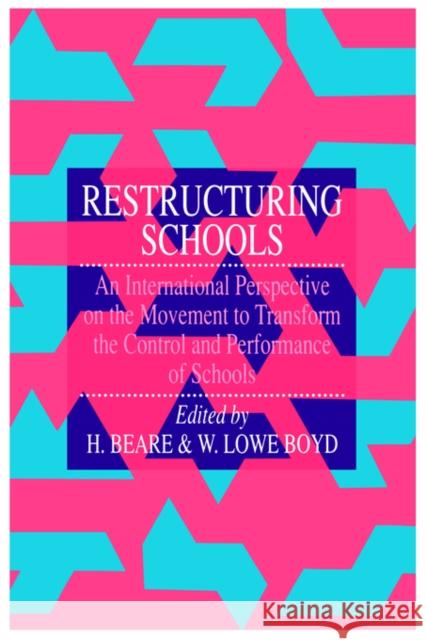 Restructuring Schools: An International Perspective On The Movement To Transform The Control And performance of schools Beare, H. 9780750701228 Routledge