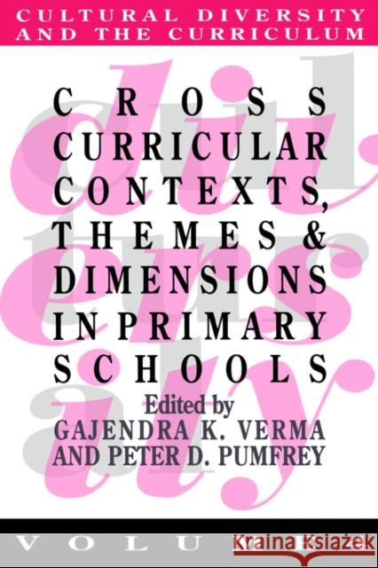 Cross Curricular Contexts, Themes and Dimensions in Primary Schools Verma, Gajendra K. 9780750701464 Routledge
