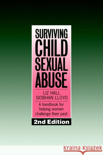 Surviving Child Sexual Abuse: A Handbook for Helping Women Challenge Their Past Hall, Liz 9780750701532 Routledge