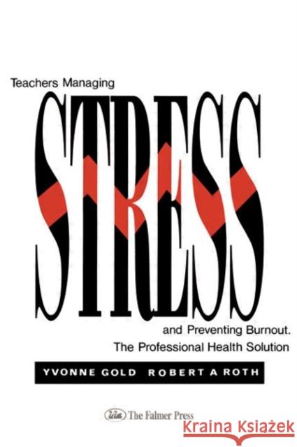 Teachers Managing Stress & Preventing Burnout: The Professional Health Solution Gold, Yvonne 9780750701587 Falmer Press