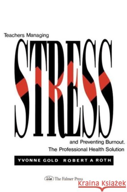 Teachers Managing Stress & Preventing Burnout: The Professional Health Solution Gold, Yvonne 9780750701594 Falmer Press