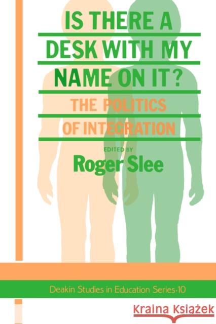 Is There a Desk with My Name on It?: The Politics of Integration Slee, Roger 9780750701754 Routledge