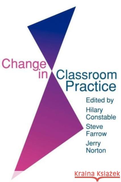 Change in Classroom Practice Farrow, Steve 9780750701990 Routledge