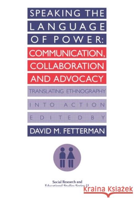 Speaking the Language of Power: Communication, Collaboration and Advocacy (Translating Ethnology Into Action) Fetterman, David 9780750702034 Routledge