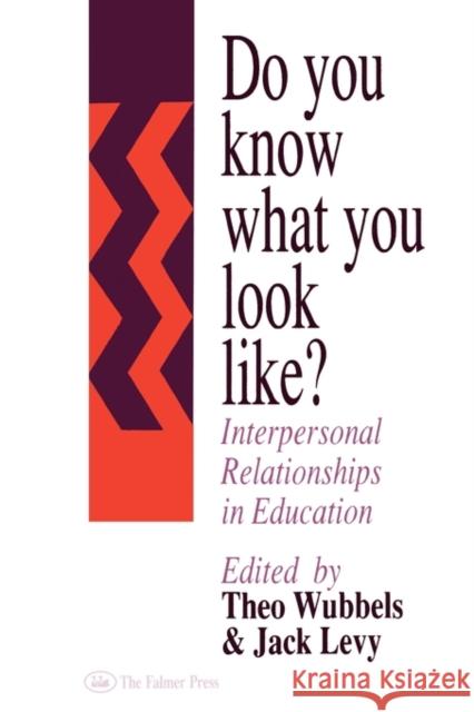 Do You Know What You Look Like?: Interpersonal Relationships In Education Wubbels, Theo 9780750702164 Falmer Press