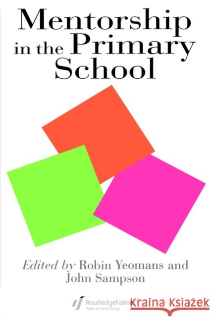 Mentorship in the Primary School: Mentorship in Action Yeomans, Robin 9780750702638 Routledge