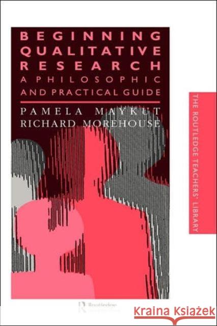 Beginning Qualitative Research: A Philosophical and Practical Guide Maykut, Pamela 9780750702720 Routledge