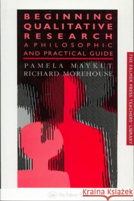 Beginning Qualitative Research: A Philosophical and Practical Guide Maykut, Pamela 9780750702737 Routledge