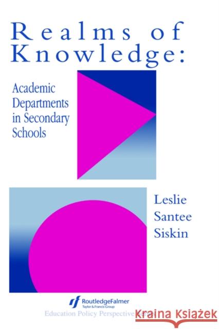 Realms of Knowledge: Academic Departments in Secondary Schools Siskin, Leslie Santee 9780750702782 Routledge