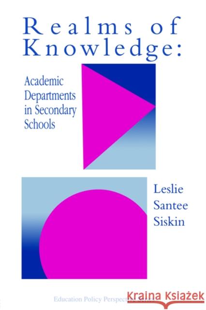 Realms of Knowledge: Academic Departments in Secondary Schools Siskin, Leslie Santee 9780750702799 Routledge