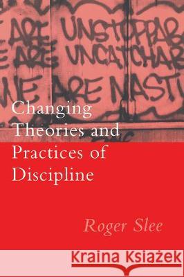 Changing Theories And Practices Of Discipline Roger Slee Queensland University of Technology, Australia.   9780750702966