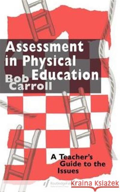 Assessment in Physical Education: A Teacher's Guide to the Issues Carroll, Bob 9780750702980 Routledge