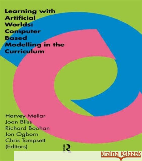 Learning Within Artificial Worlds: Computer Based Modelling in the Curriculum Mellar, Harvey 9780750703123 Routledge